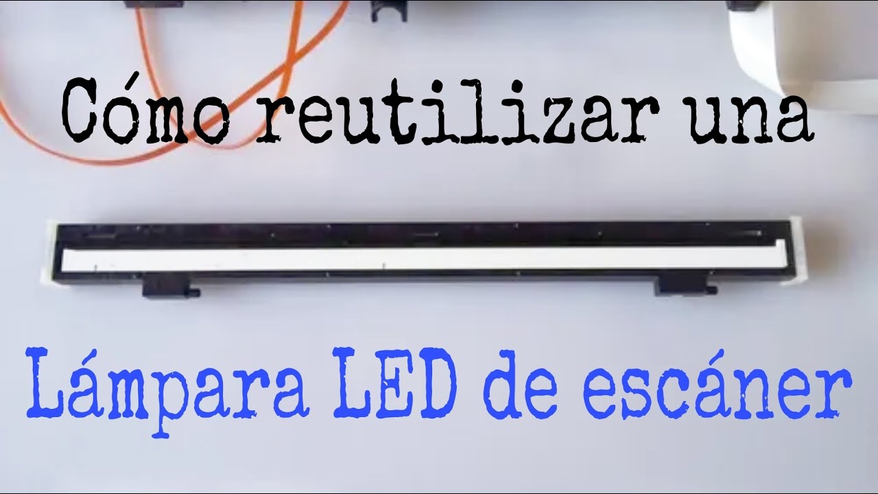 CÓMO REUTILIZAR LA LÁMPARA LED DE UN ESCÁNER