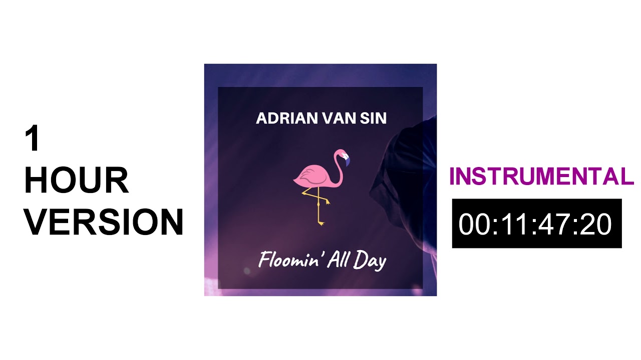 Adrian van Sin - Floomin' All Day (1 HOUR INSTRUMENTAL VERSION)