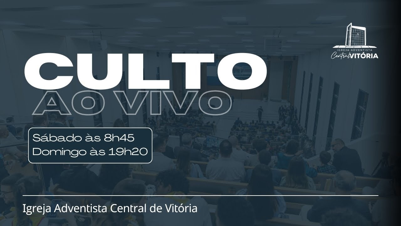 🔴 CULTO AO VIVO ADVENTISTA - IASD CENTRAL DE VIT&Oacute;RIA
