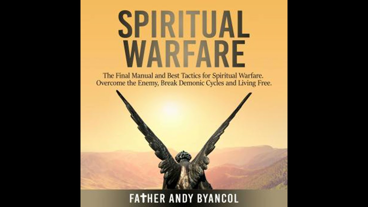 Spiritual Warfare: The Final Manual and Best Tactics for Spiritual Warfare. Overcome the Enemy,