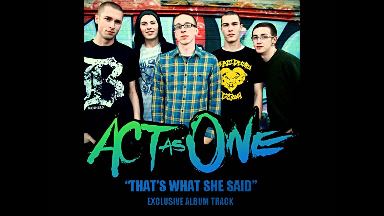 Act As One - That's What She Said (Pre-Recording)