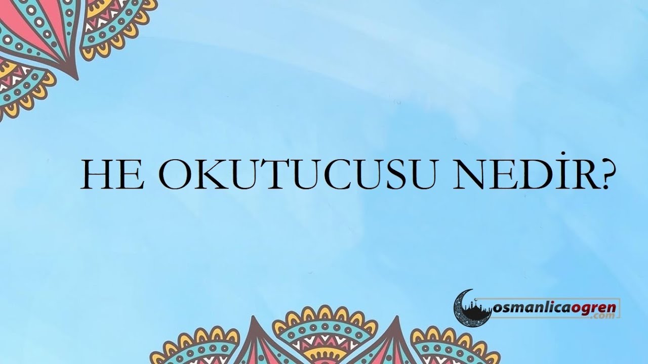 Osmanlıca 1  Kur - He okutucusu nedir?