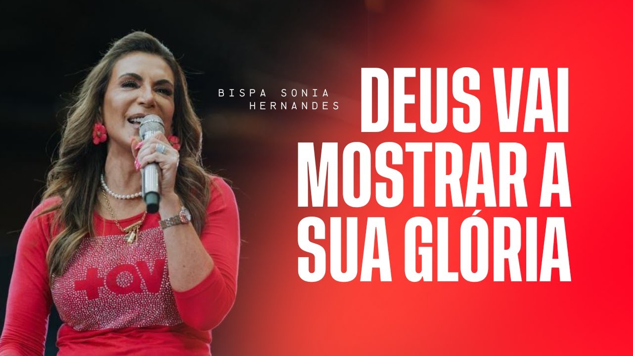 DEUS VAI MOSTRAR A SUA GLÓRIA | BISPA SONIA HERNANDES | IGREJA RENASCER