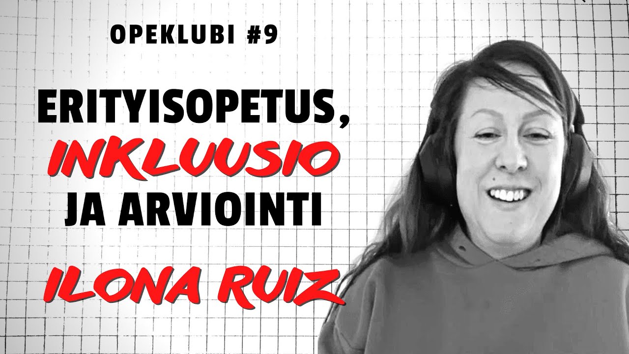 Erityisopetus, inkluusio ja arviointi - Ilona Ruiz | Opeklubi #9