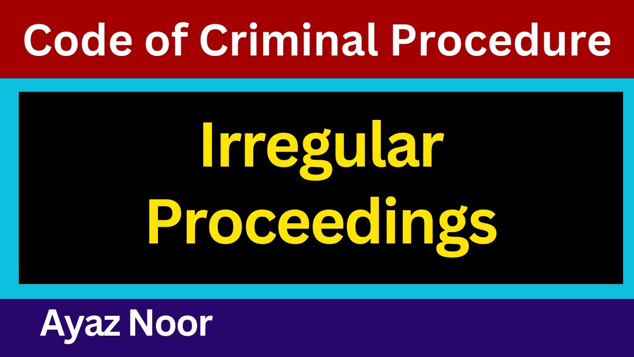 Irregular Proceedings  || Code of Criminal Procedure || Ayaz Noor