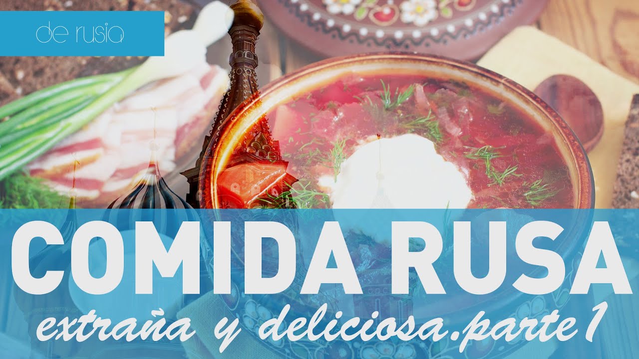 Comida rusa: extra&ntilde;a, pero deliciosa (&iquest;Qu&eacute; comen los rusos?) - De Rusia