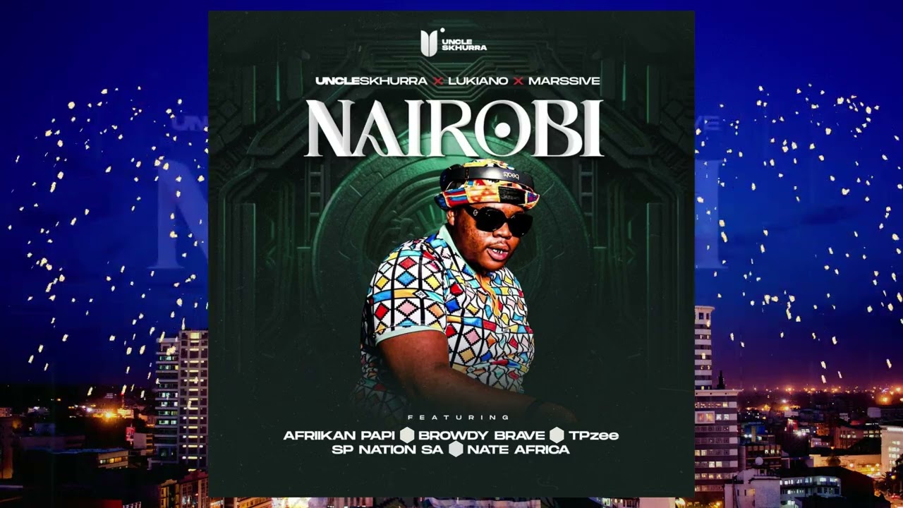 Uncle Skhurra, Lukiano, Marssive - Nairobi  Ft. Afriikan Papi, TpZee, Browdy Brave, Nate Afrika & SP