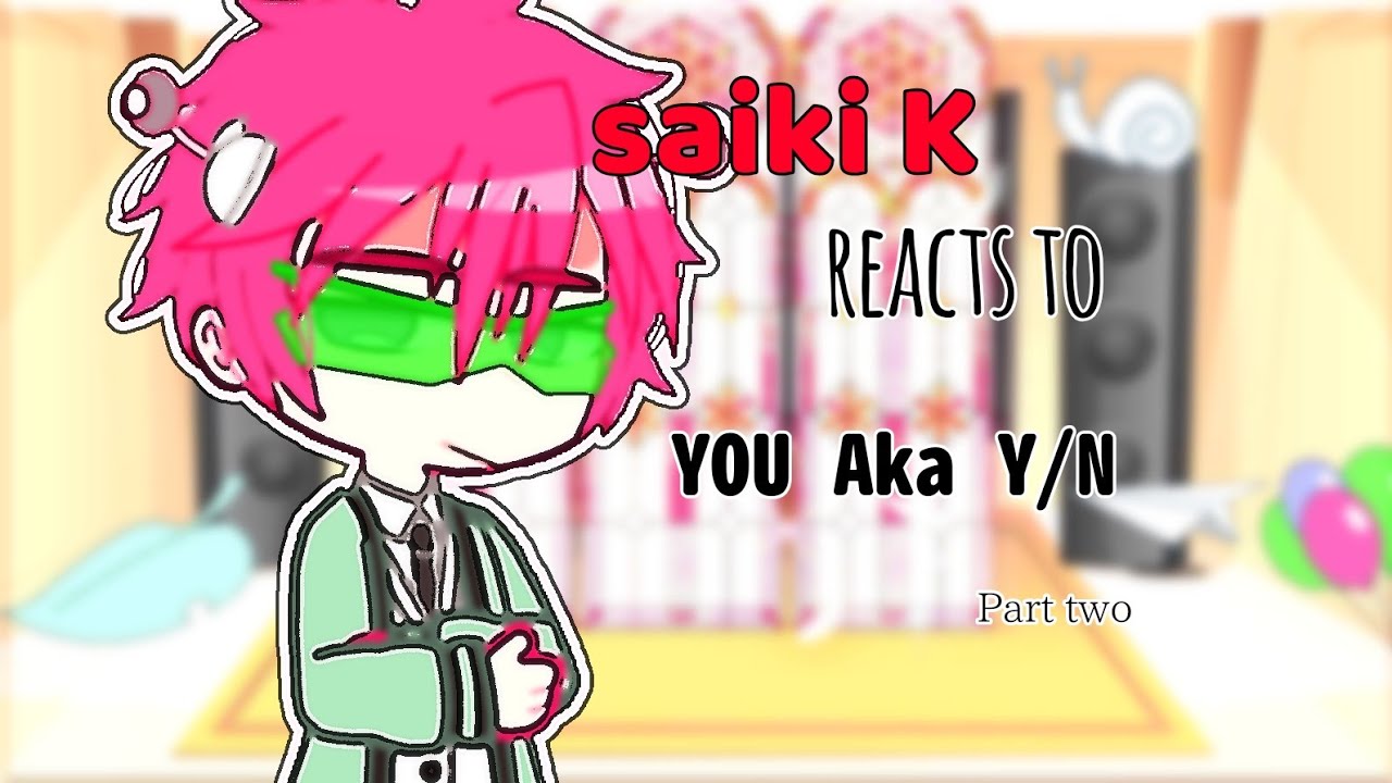 Saiki k Reacts to Y/n as the new student Part 2 (SORRY TO THE LATE POST LMAO)