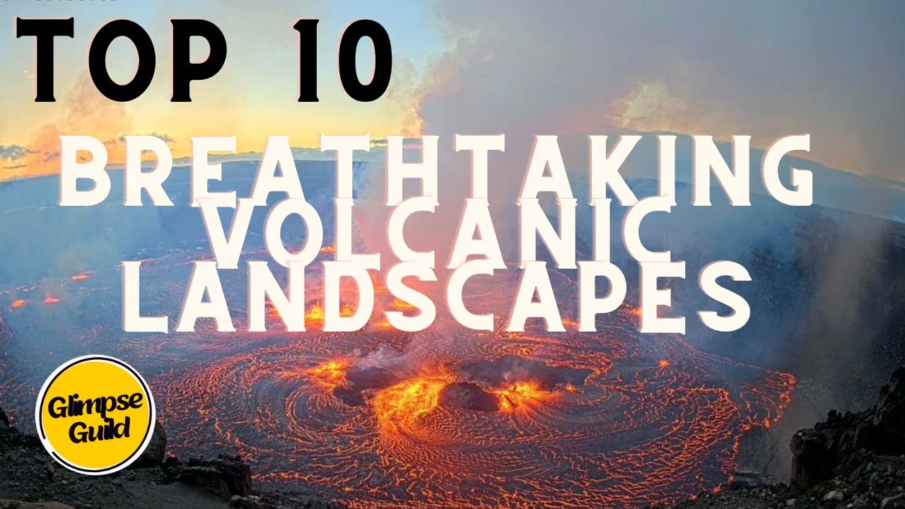 Top Ten Most Breathtaking Volcanic Landscapes