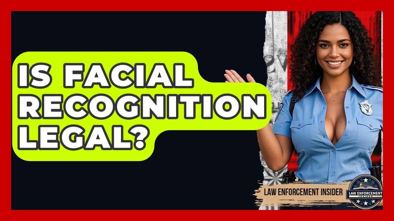 Is Facial Recognition Legal? - Law Enforcement Insider