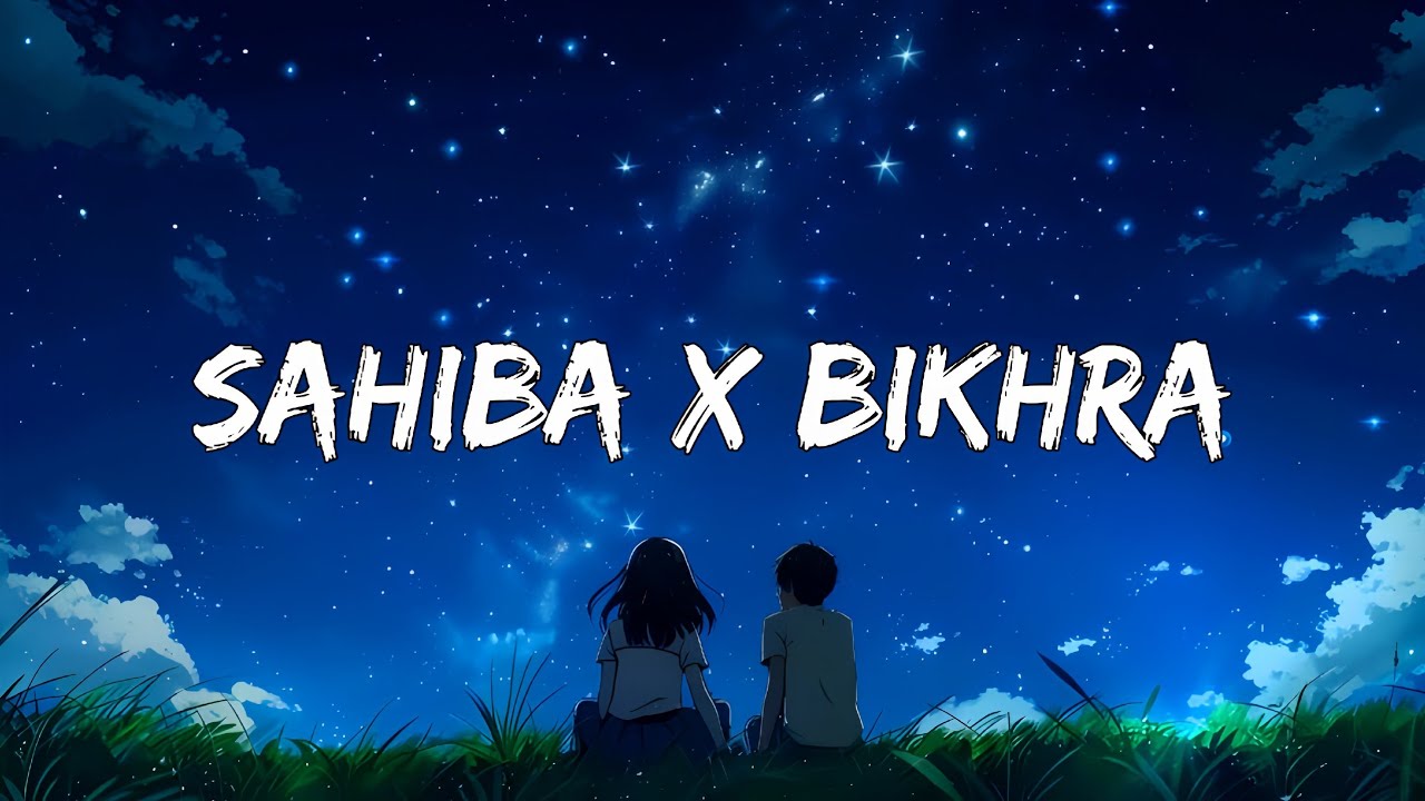 Sahiba X Bikhra [ Mashup ] || Slowed+Reverb ||