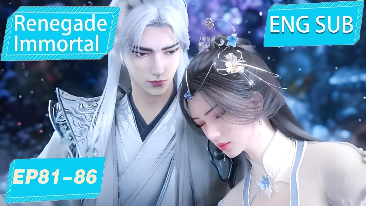 [Eng Sub] Renegade Immortal EP81-86