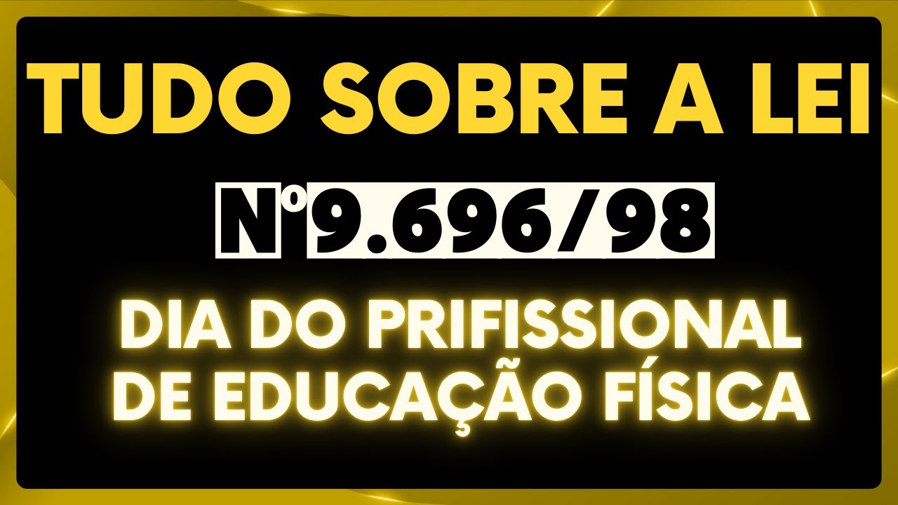 LEI 9.696/98 - TUDO QUE VOCÊ PRECISA SABER SOBRE ESSA LEI- DIA DO PROFESSOR DE EDUCAÇÃO FÍSICA