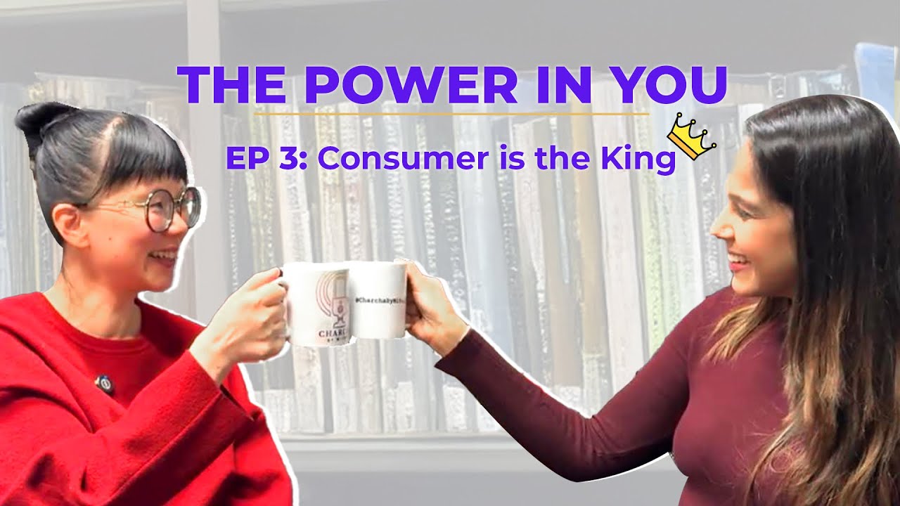 E3: Consumer is the King! | S1: The Power In You ft. Professor Stephanie Huang