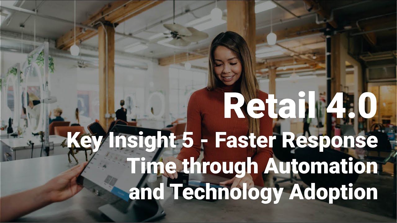 Key Insight 5 - Faster Response Time through Automation and Technology Adoption - Retail 4.0
