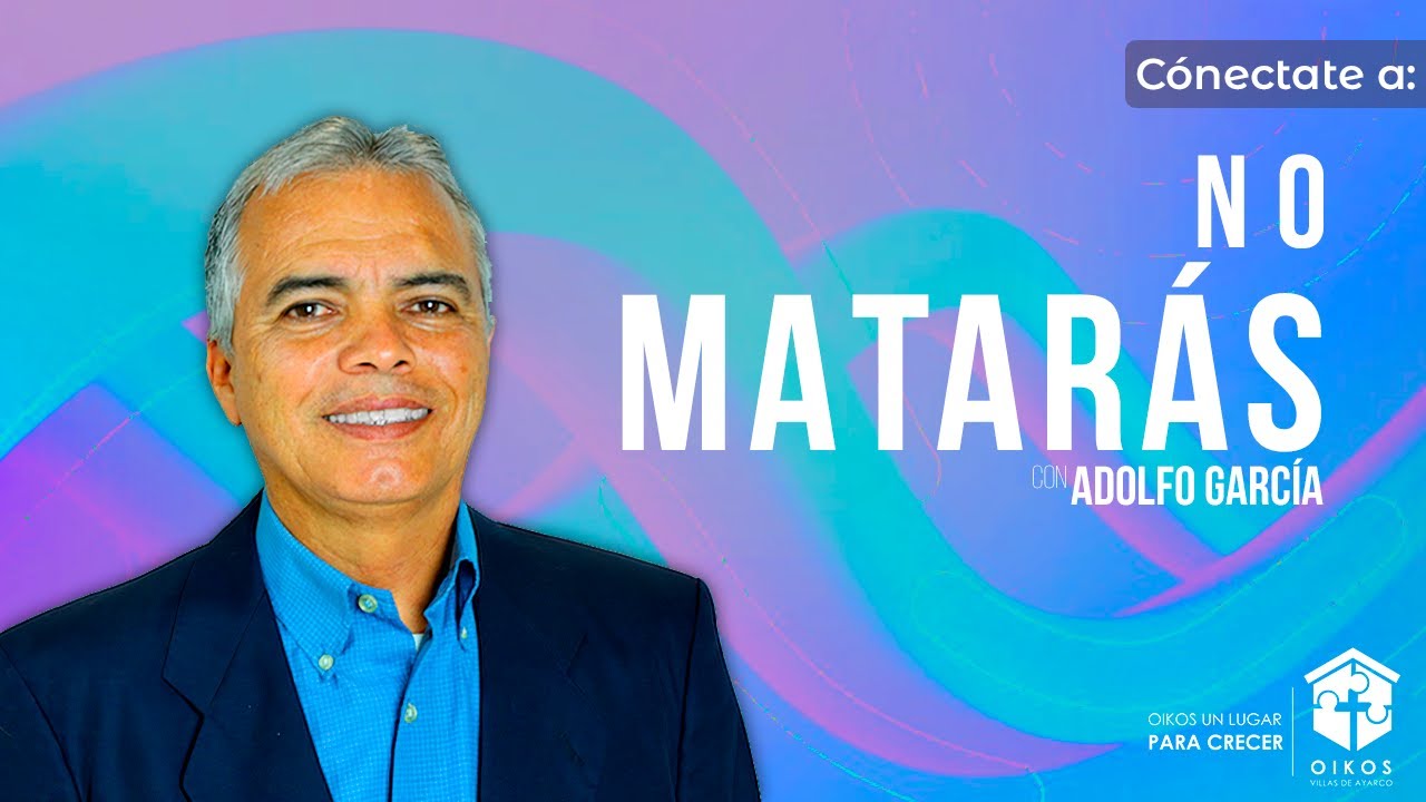 No matarás - Mateo 5:21-26 - Pastor Adolfo García