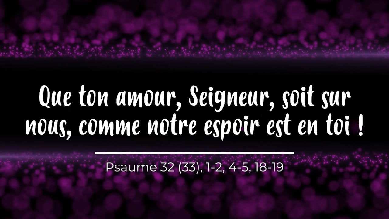 Que ton amour, Seigneur, soit sur nous comme notre espoir est en toi - Psaume 32 dimanche 3 mai 2026