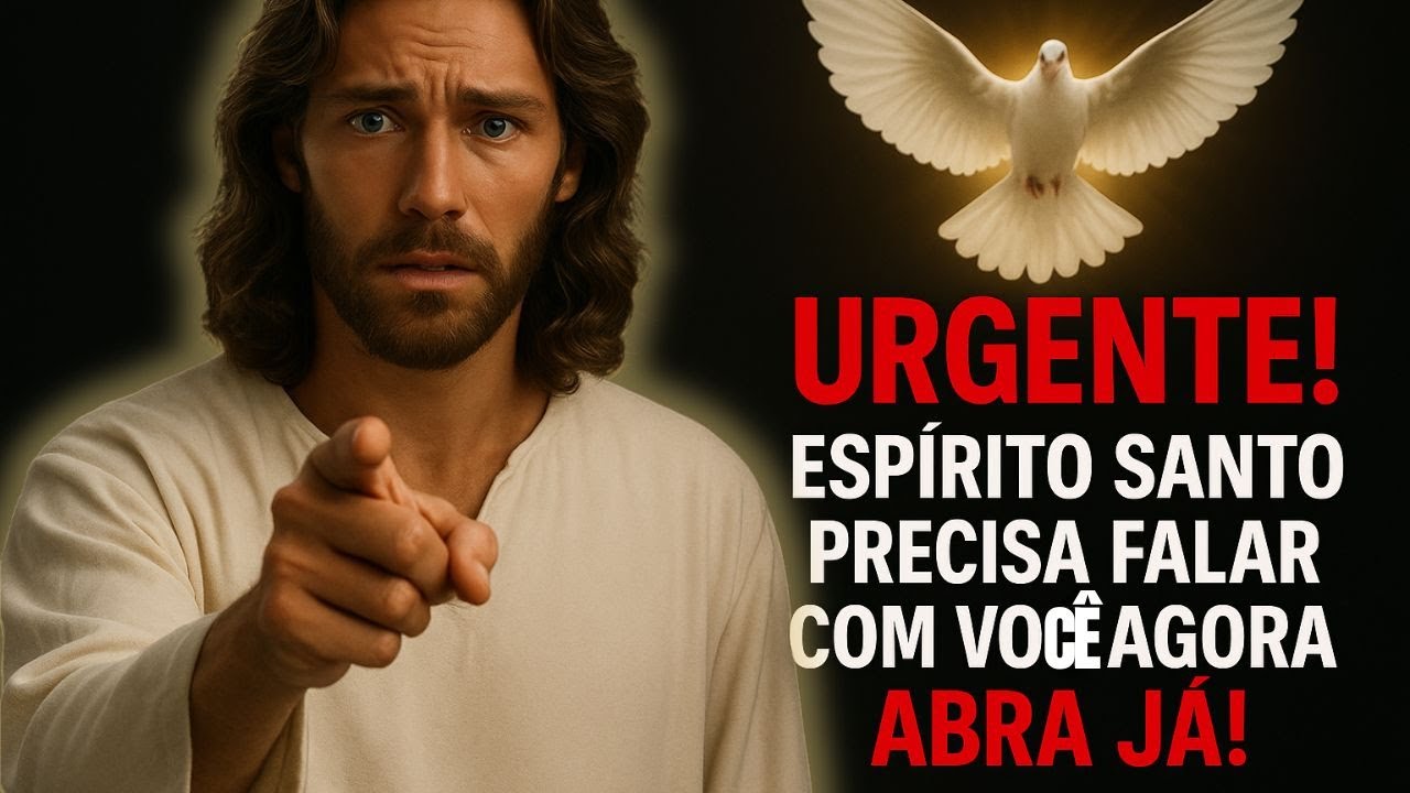 FILHO, O ESPÍRITO SANTO CLAMA URGENTE POR VOCÊ! ABRA AGORA!