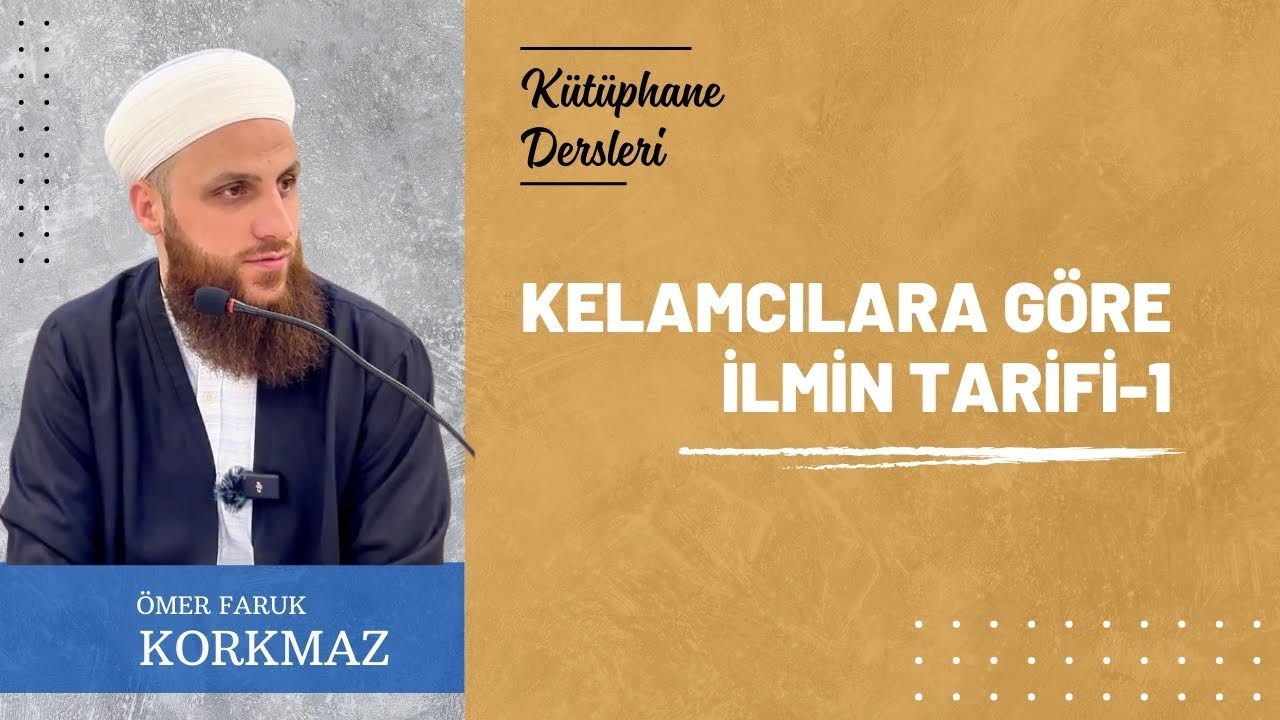 Kelamcılara Göre İlmin Tarifi - 1 | Kütüphane Dersleri | Ömer Faruk Korkmaz