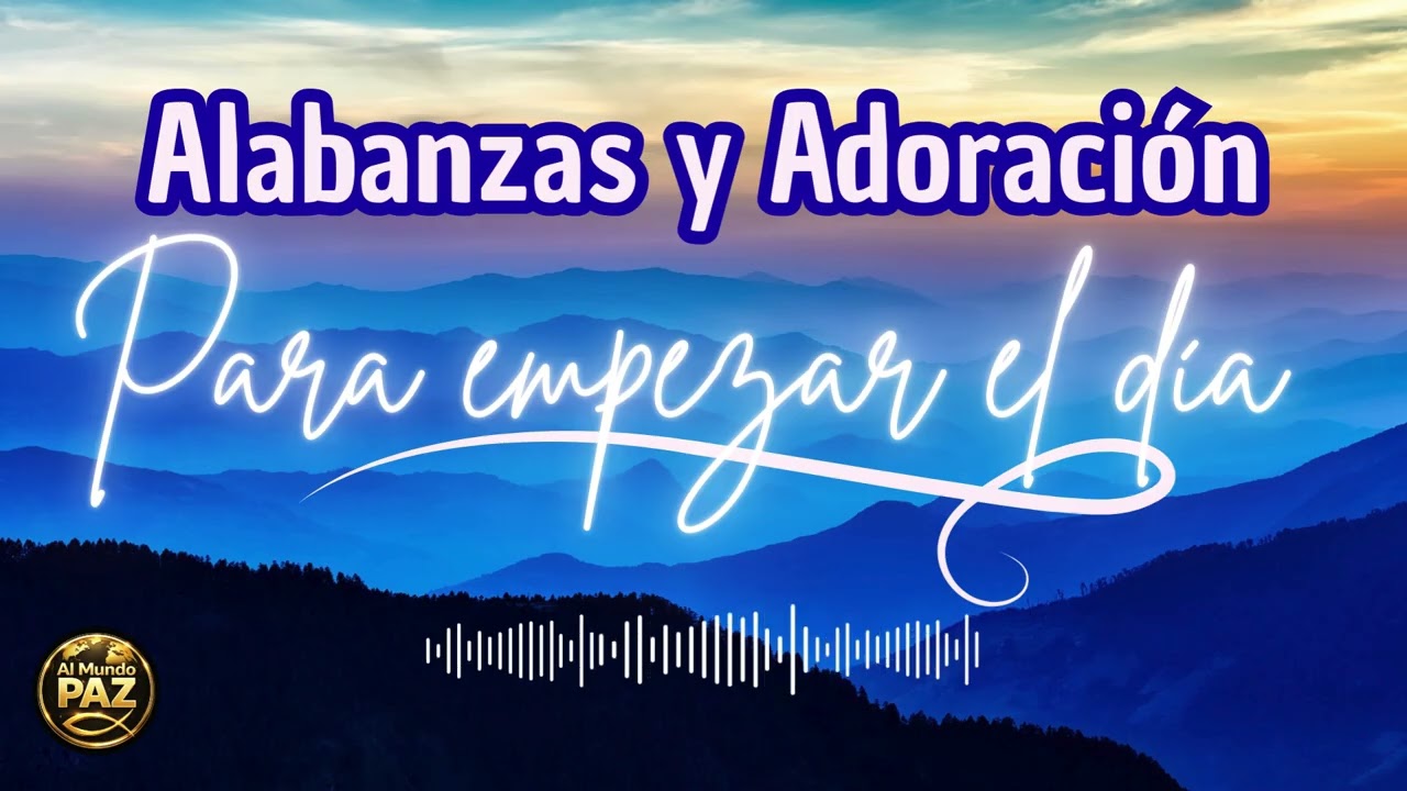 Alabanzas y Adoración para Empezar el Día | #alabanzayadoracion #musicacristiana #devocional