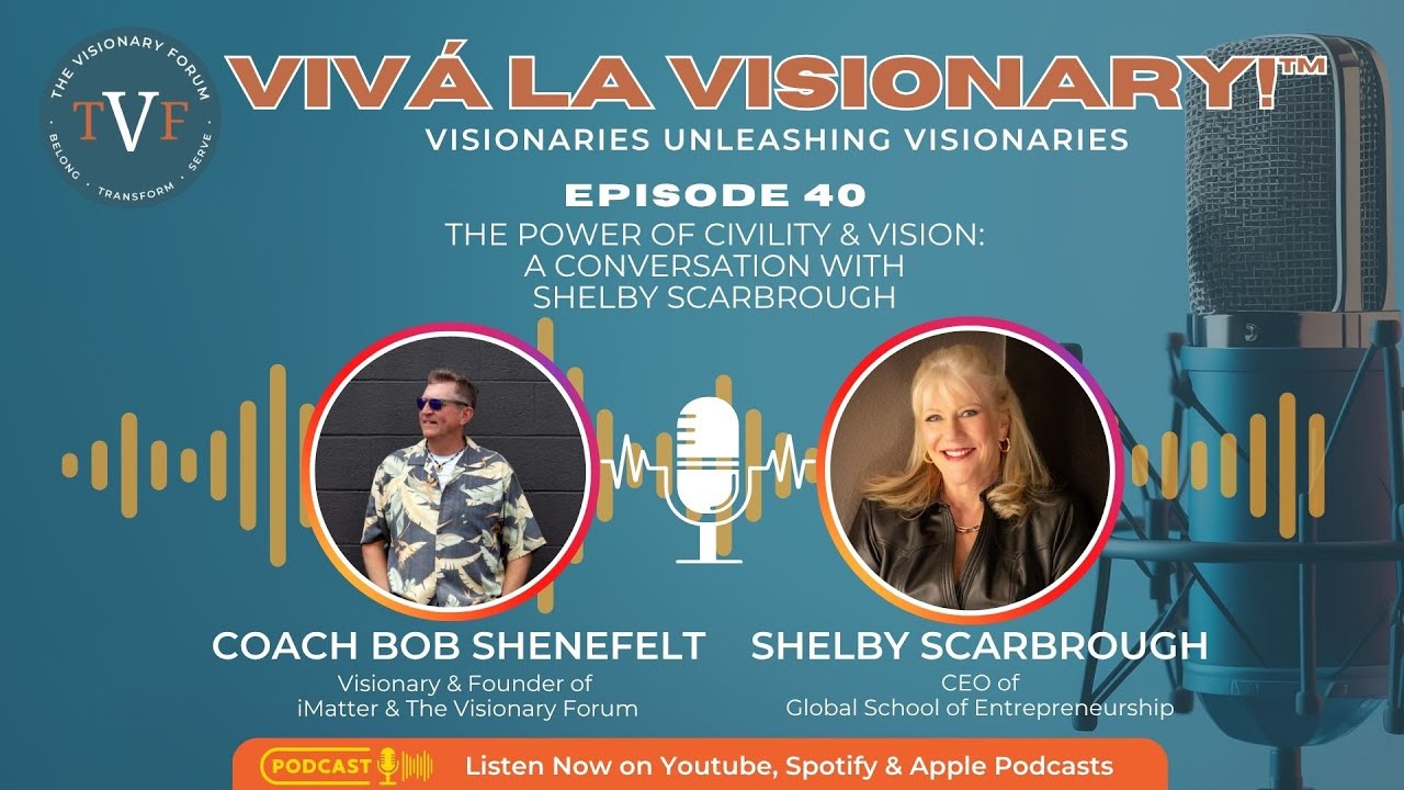Shelby Scarbrough on Civility, Visionary Leadership & Entrepreneurship | Viva La Visionary!™ EP 40