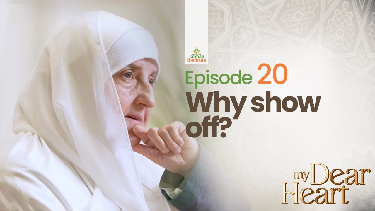 Why show off? | My Dear Heart Ep. 20 | Ramadan Series with Dr. Haifaa Younis | Jannah Institute |