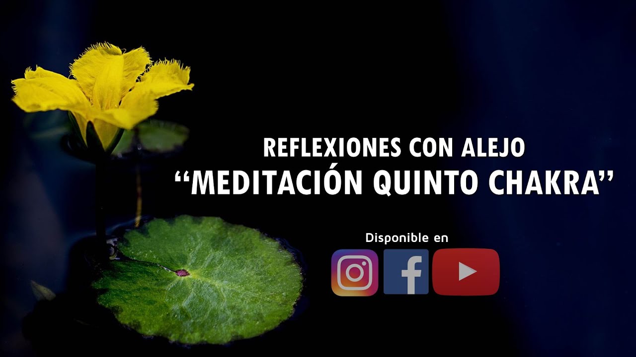 REFLEXIONES CON ALEJO: “MEDITACIÓN QUINTO CHAKRA” - Dr. Alejandro Posada Beuth