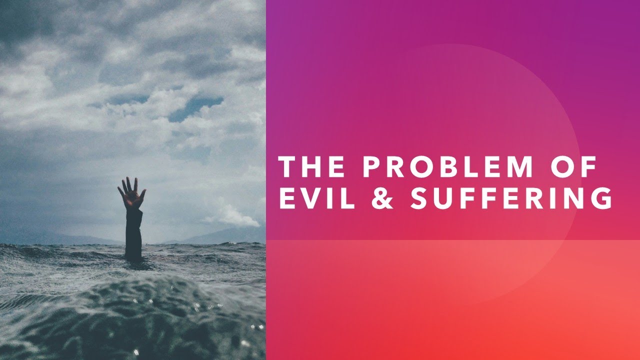 The Problem of Evil and Suffering
