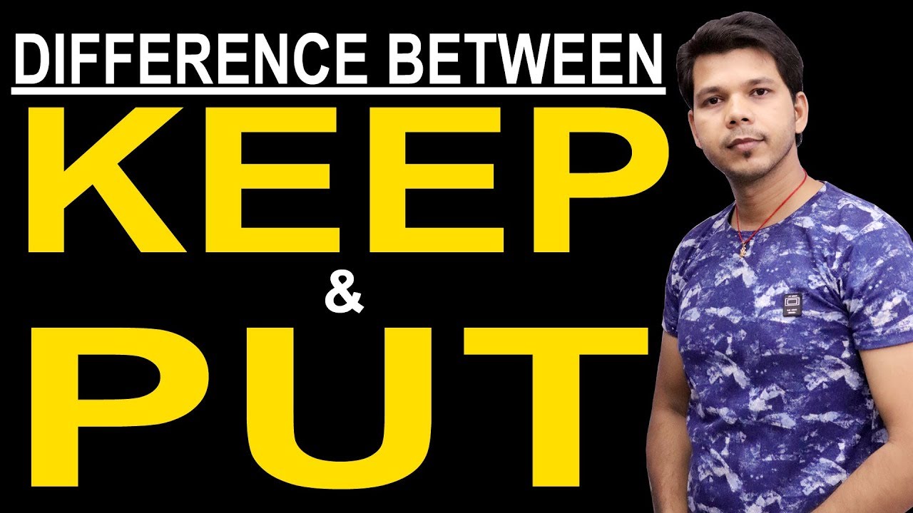 DIFFERENCE BETWEEN KEEP AND PUT