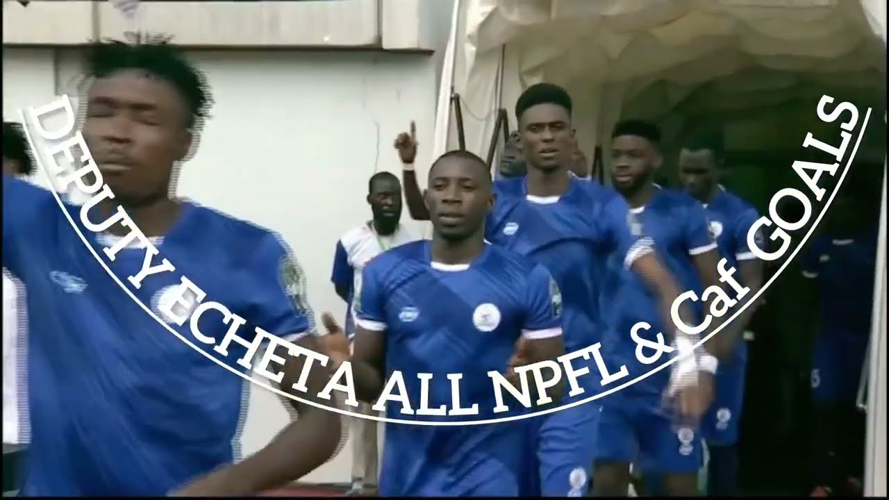 Deputy Echeta all NPFL & Caf goals since debute  in 2022/2023 season.