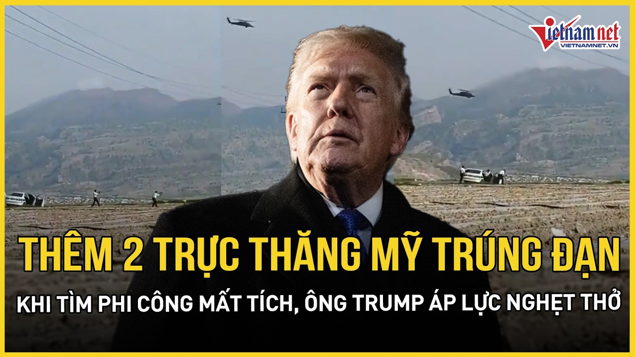 N&oacute;ng: Th&ecirc;m 2 trực thăng Mỹ tr&uacute;ng hỏa lực Iran khi t&igrave;m phi c&ocirc;ng mất t&iacute;ch, TT Trump &aacute;p lực nghẹt thở