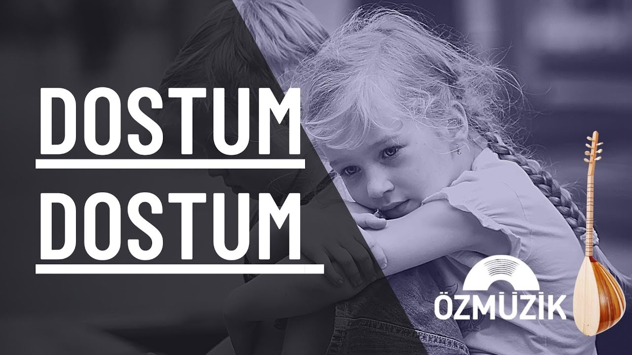 Dostum Dostum - Türkü
