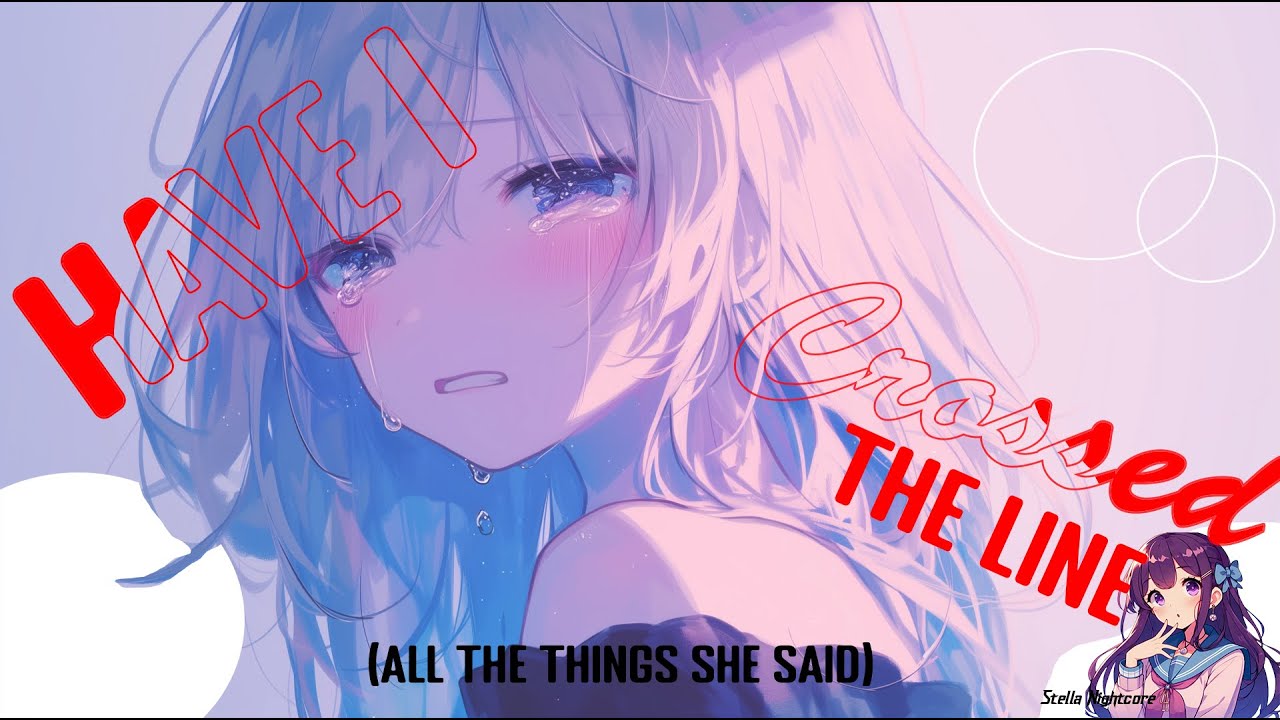 Nightcore ↪ Have I crossed the line (All the things she said) (Lyrics)