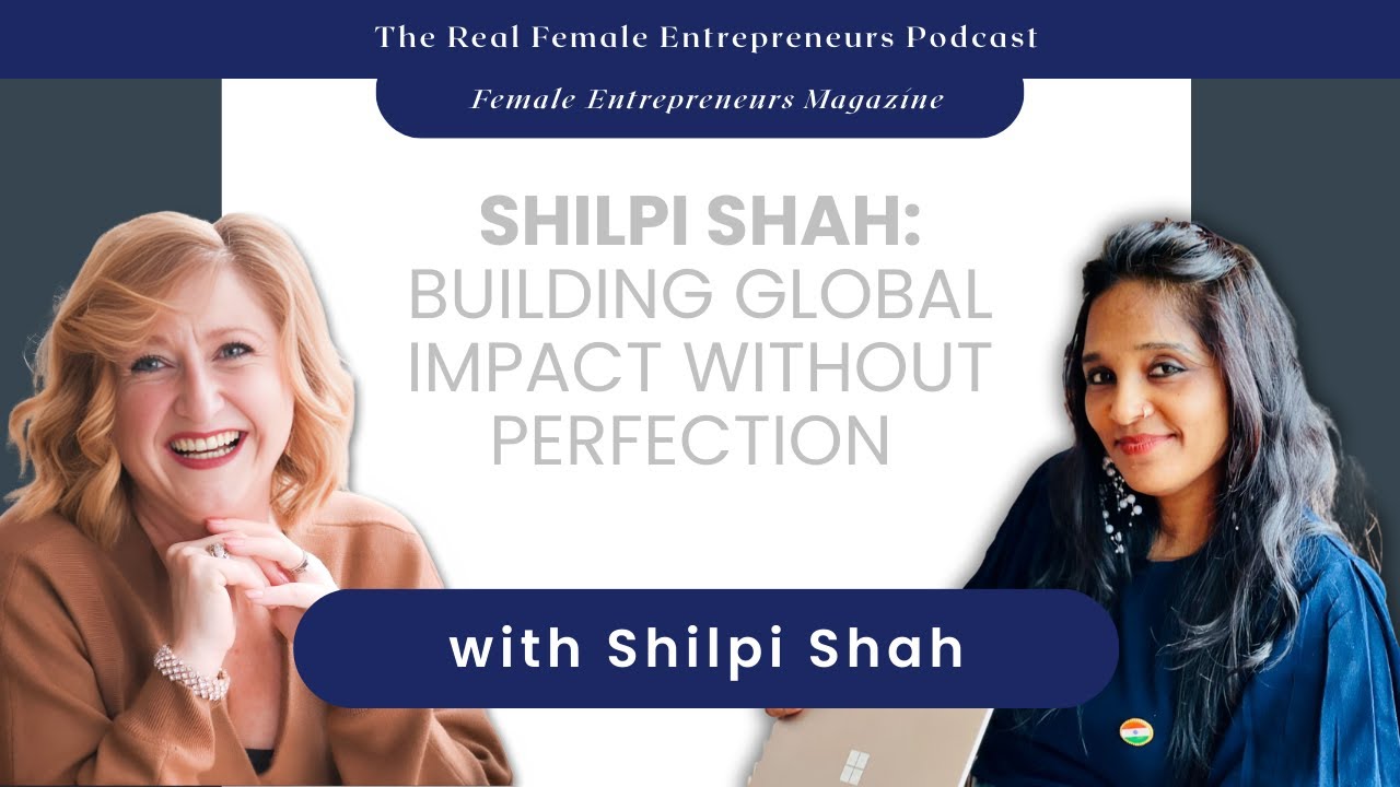 Shilpi Shah: Building Global Impact Without Perfection
