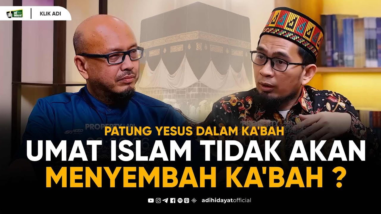 Patung Yesus dalam di dalam Ka' bah, Umat Islam Tidak AkanMenyembah Ka'bah ? - Ustadz Adi Hidayat