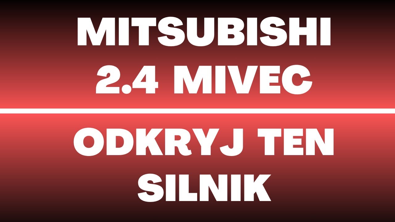 Mitsubishi 2.4 MIVEC - opinie, recenzja, usterki, wady, zalety, olej, rozrząd, forum