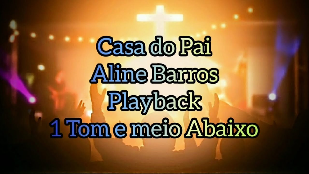 Playback | Casa do Pai - Aline Barros | 1 Tom e meio abaixo