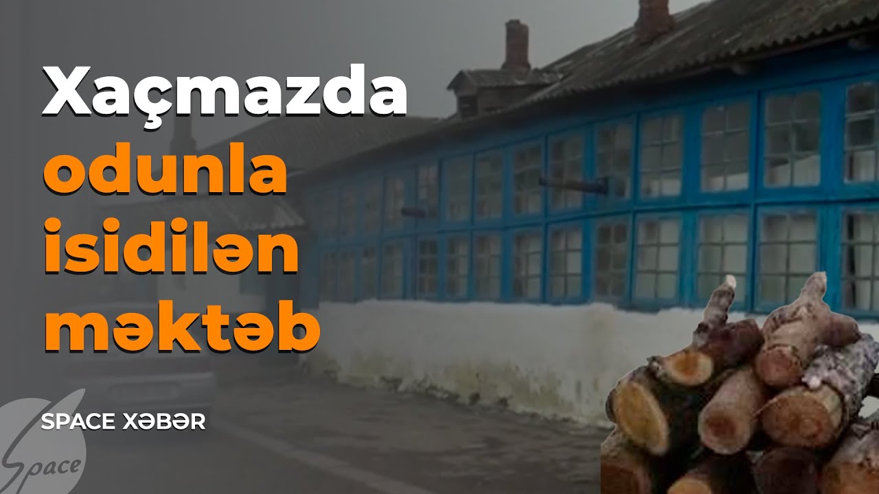 Xaçmazda odunla isidilən məktəb - Space Xəbər