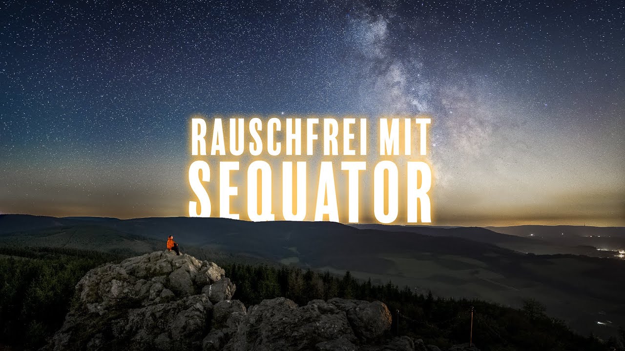 Milchstraße fotografieren ohne Rauschen - Sequator Stacking Tutorial