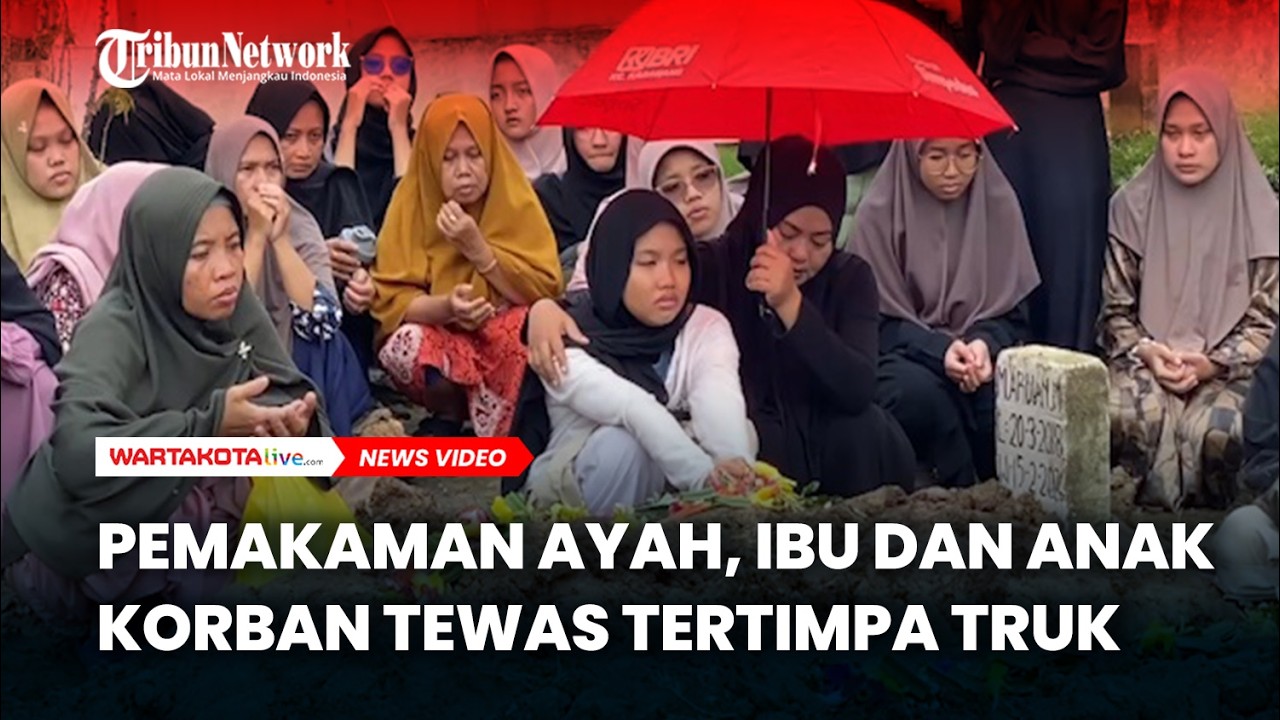 Suasana Haru Menyelimuti Pemakaman Ayah, Ibu dan Anak Korban Tewas Tertimpa Truk Kontainer