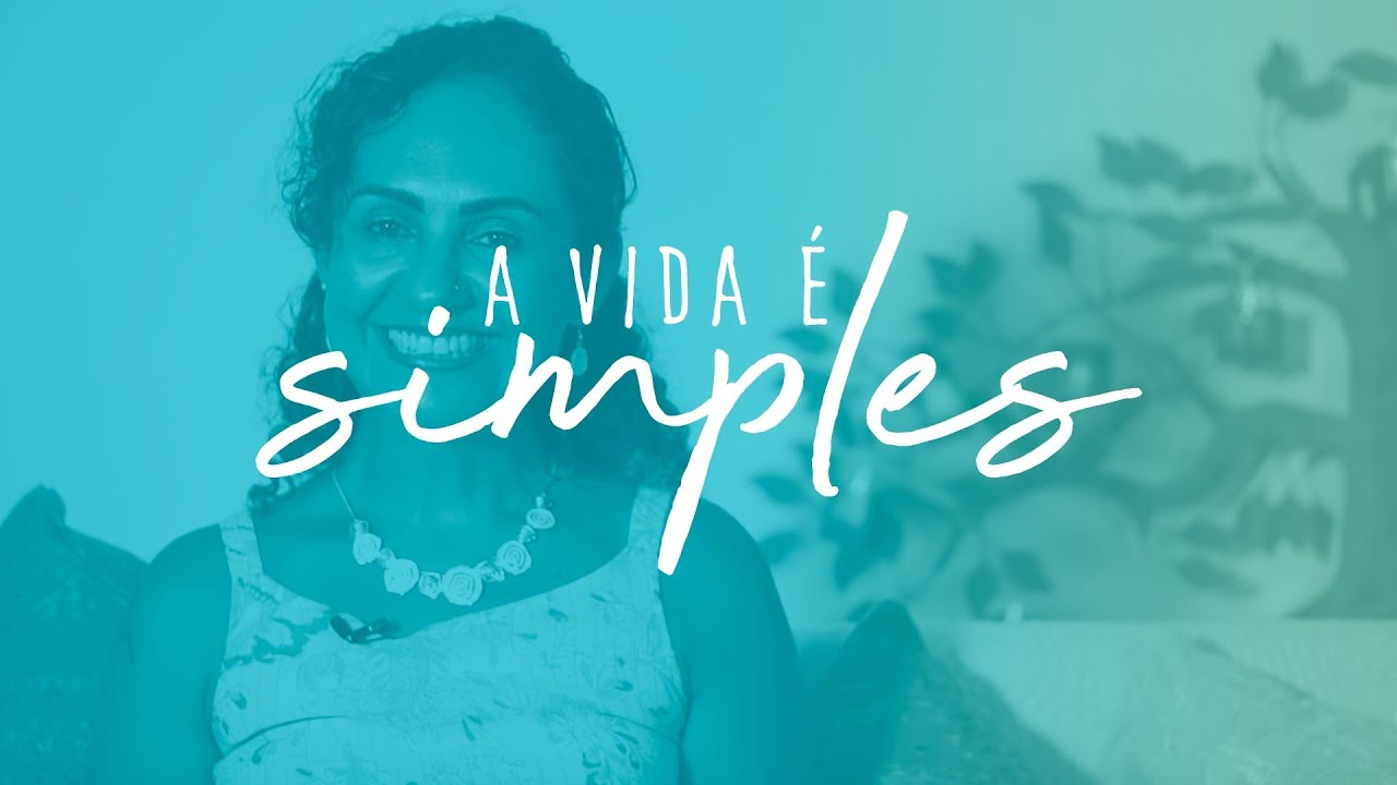 MOTIVO NÚMERO 1: A VIDA É SIMPLES E FÁCIL! - 7 MOTIVOS PARA SER FELICIDADE EM 2019