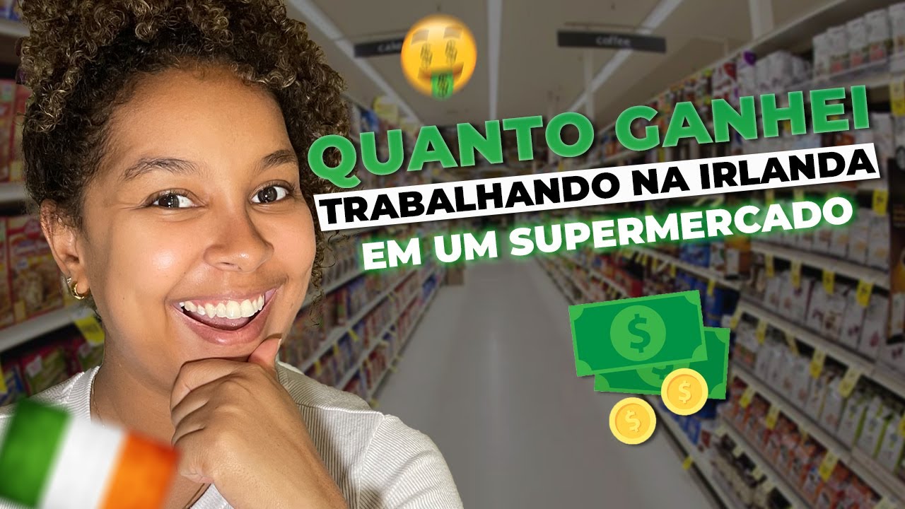 QUANTO GANHEI TRABALHANDO NA IRLANDA EM UM SUPERMERCADO?