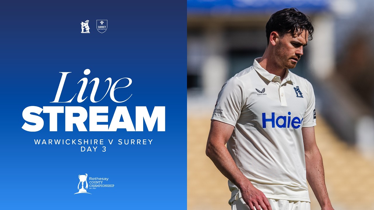 🔴 LIVE STREAM | Warwickshire v Surrey | Day Three | County Championship