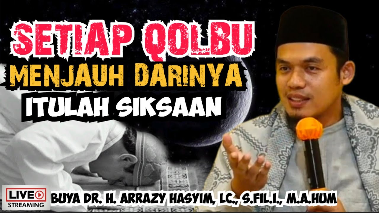 SETIAP QOLBU MENJAUH DARINYA ITULAH SIKSAAN - BUYA ARRAZY HASYIM