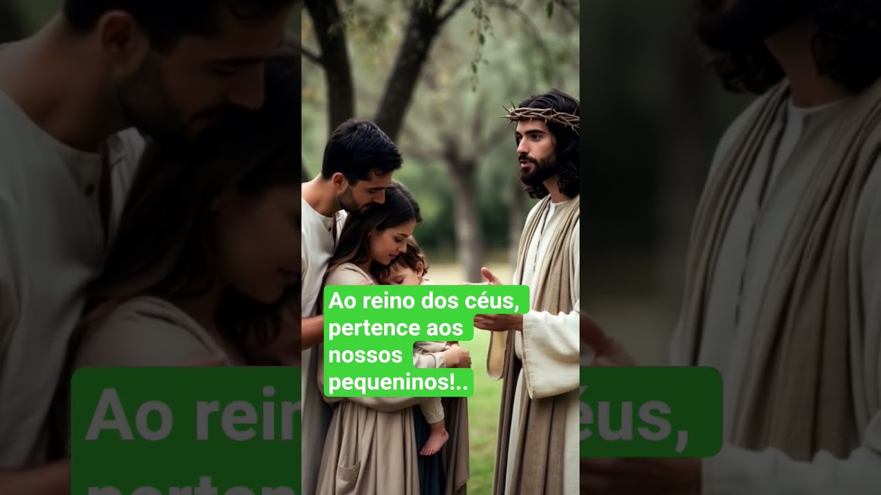 o reino dos céus, pertence aos nossos pequeninos!..