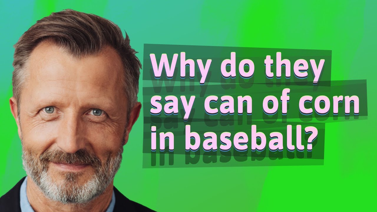 Why do they say can of corn in baseball?