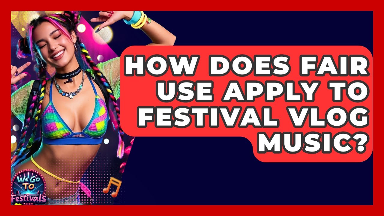 How Does Fair Use Apply To Festival Vlog Music? - We Go To Festivals