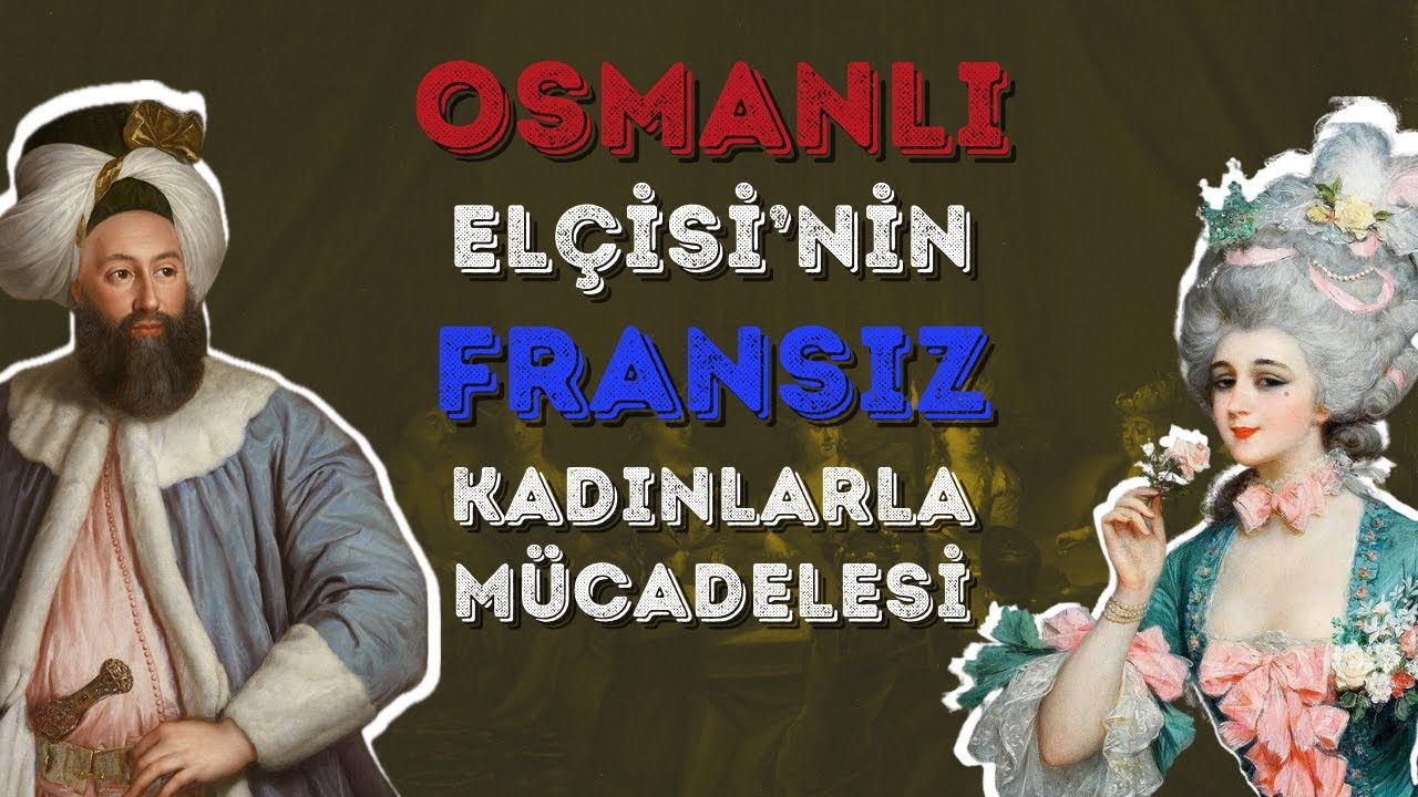 Osmanlı Elçisinin Fransız Kadınlarla Mücadelesi - Yirmisekiz Çelebi Mehmet Efendi