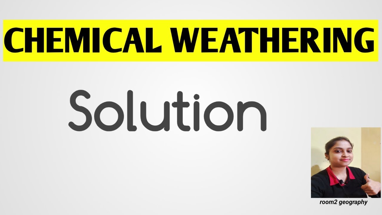 Types of Chemical weathering:Solution:weathering:topography:room2 geography