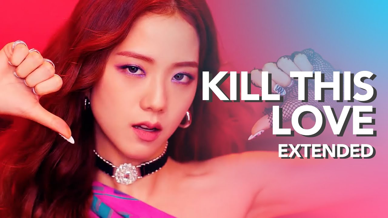 BLACKPINK - Kill This Love (Extended version)